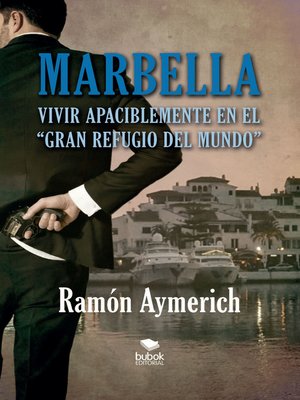 cover image of Marbella. Vivir apaciblemente en "el gran refugio del mundo"